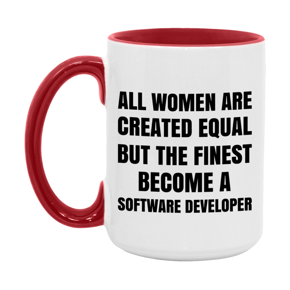 Funny Software Developer Coffee Mug | "All Women Are Created Equal But The Finest Become A Software Developer