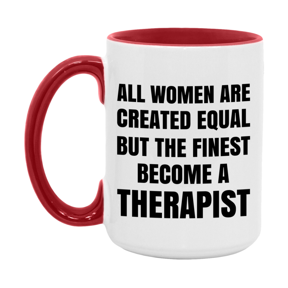 Funny Therapist Coffee Mug | "All Women Are Created Equal But The Finest Become A Therapist