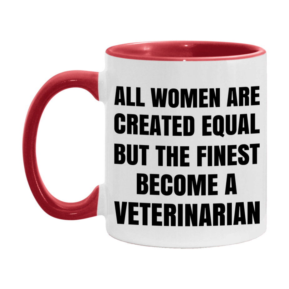 Funny Veterinarian Coffee Mug | "All Women Are Created Equal But The Finest Become A Veterinarian