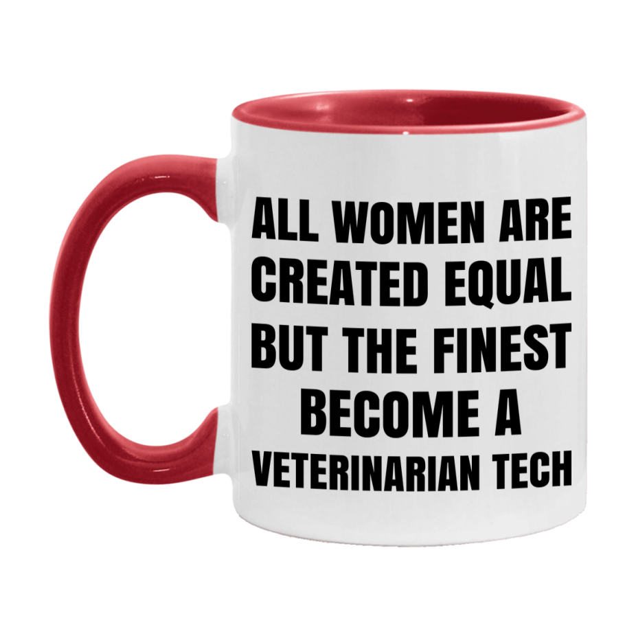 Funny Veterinarian Tech Coffee Mug | "All Women Are Created Equal But The Finest Become A Veterinarian Tech