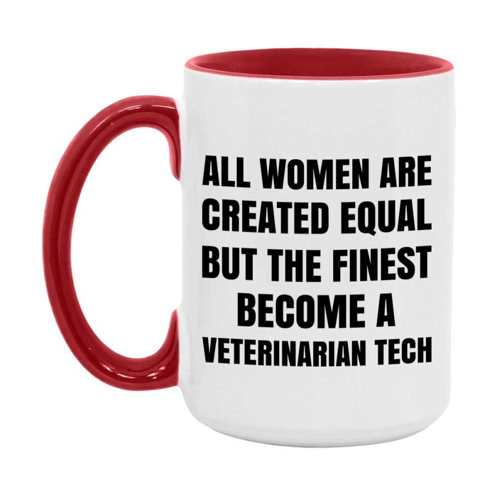Funny Veterinarian Tech Coffee Mug | "All Women Are Created Equal But The Finest Become A Veterinarian Tech