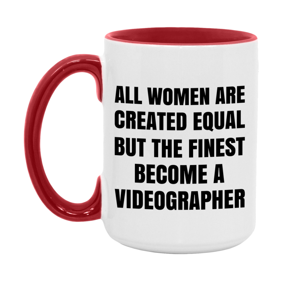 Funny Videographer Coffee Mug | "All Women Are Created Equal But The Finest Become A Videographer