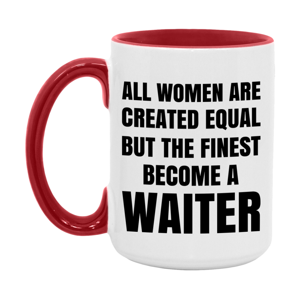 Funny Waiter Coffee Mug | "All Women Are Created Equal But The Finest Become A Waiter
