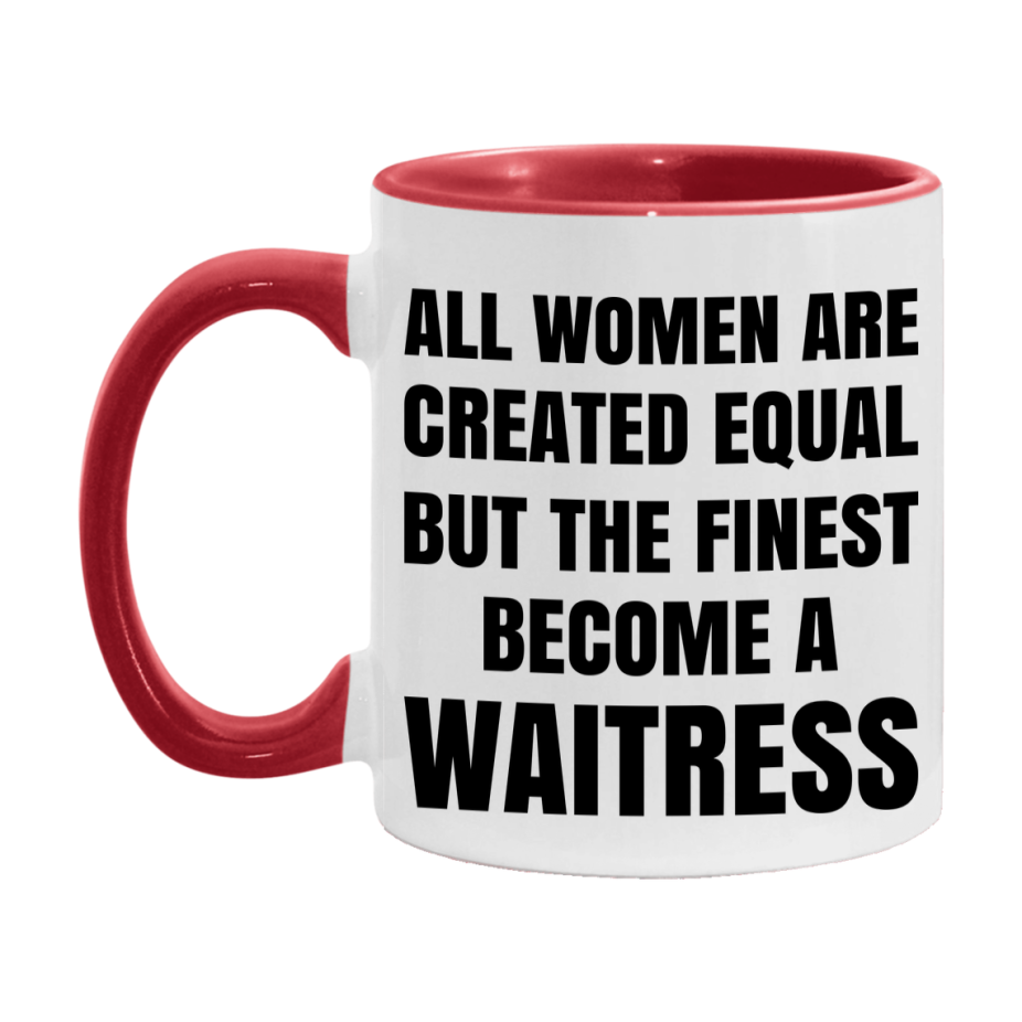 Funny Waitress Coffee Mug | "All Women Are Created Equal But The Finest Become A Waitress