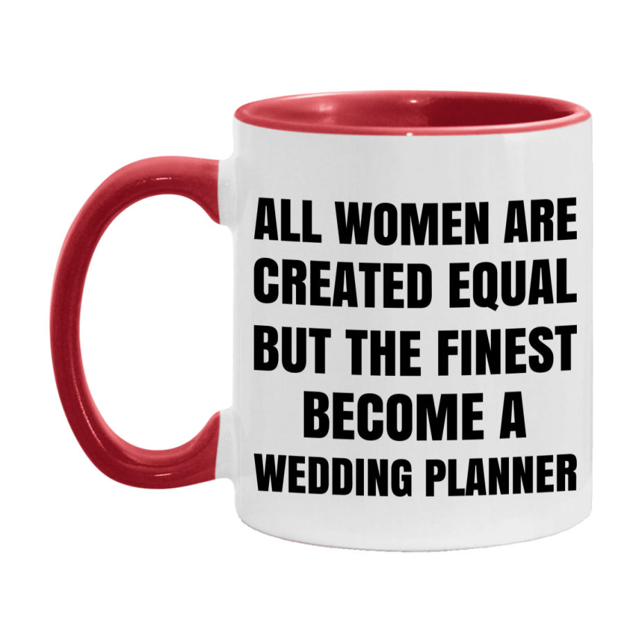 Funny Wedding Planner Coffee Mug | "All Women Are Created Equal But The Finest Become A Wedding Planner