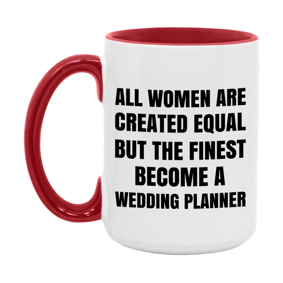 Funny Wedding Planner Coffee Mug | "All Women Are Created Equal But The Finest Become A Wedding Planner