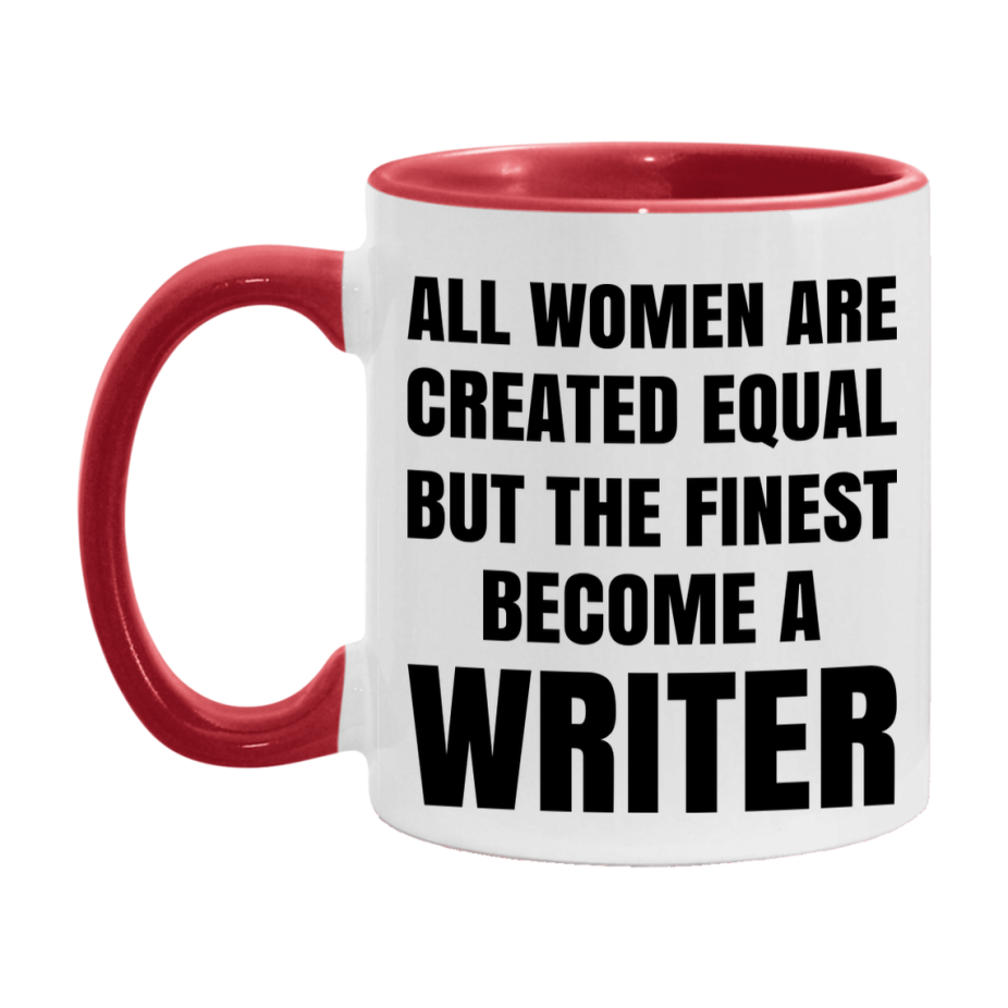 Funny Writer Coffee Mug | "All Women Are Created Equal But The Finest Become A Writer