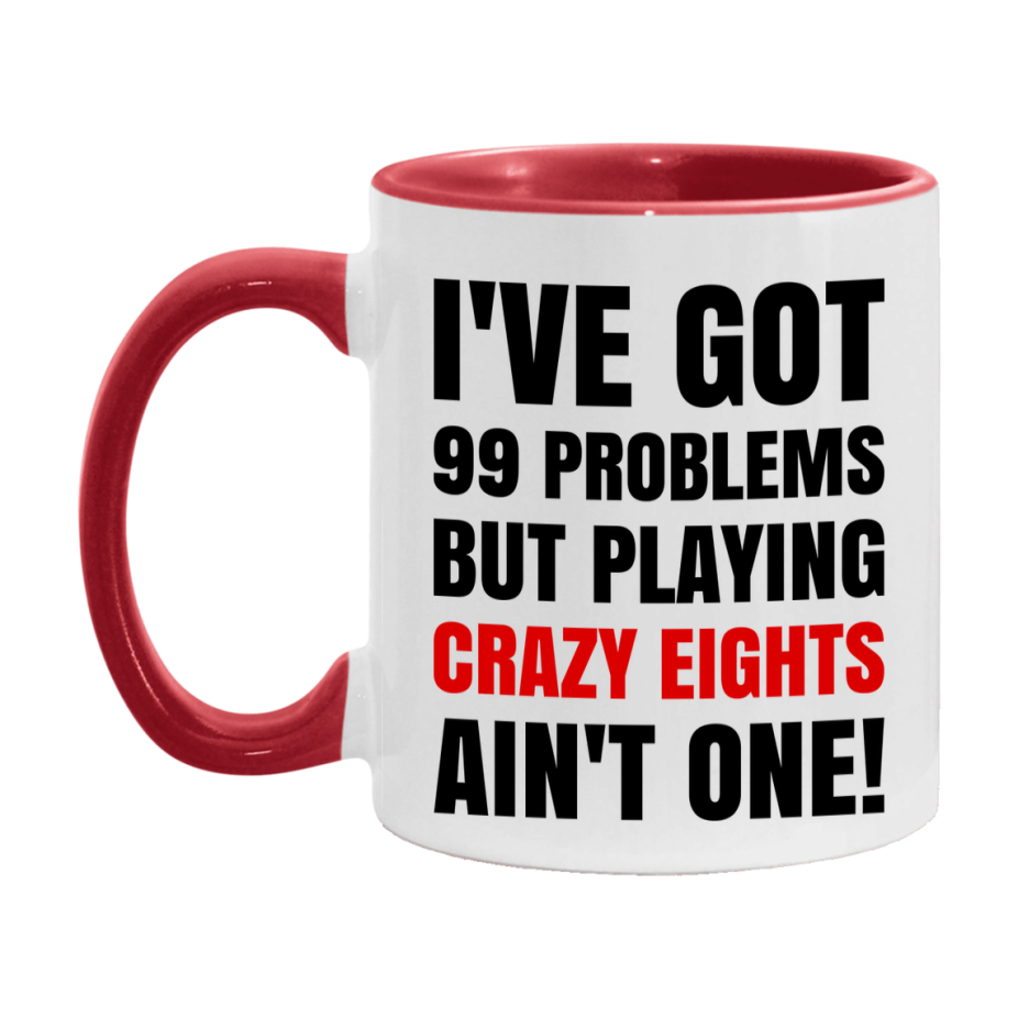 Funny Card Game Mug – 99 Problems But Playing Crazy Eights Ain’t One