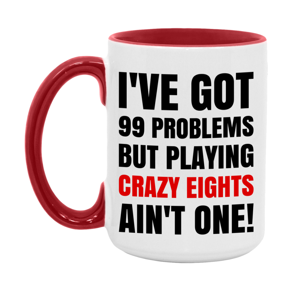 Funny Card Game Mug – 99 Problems But Playing Crazy Eights Ain’t One
