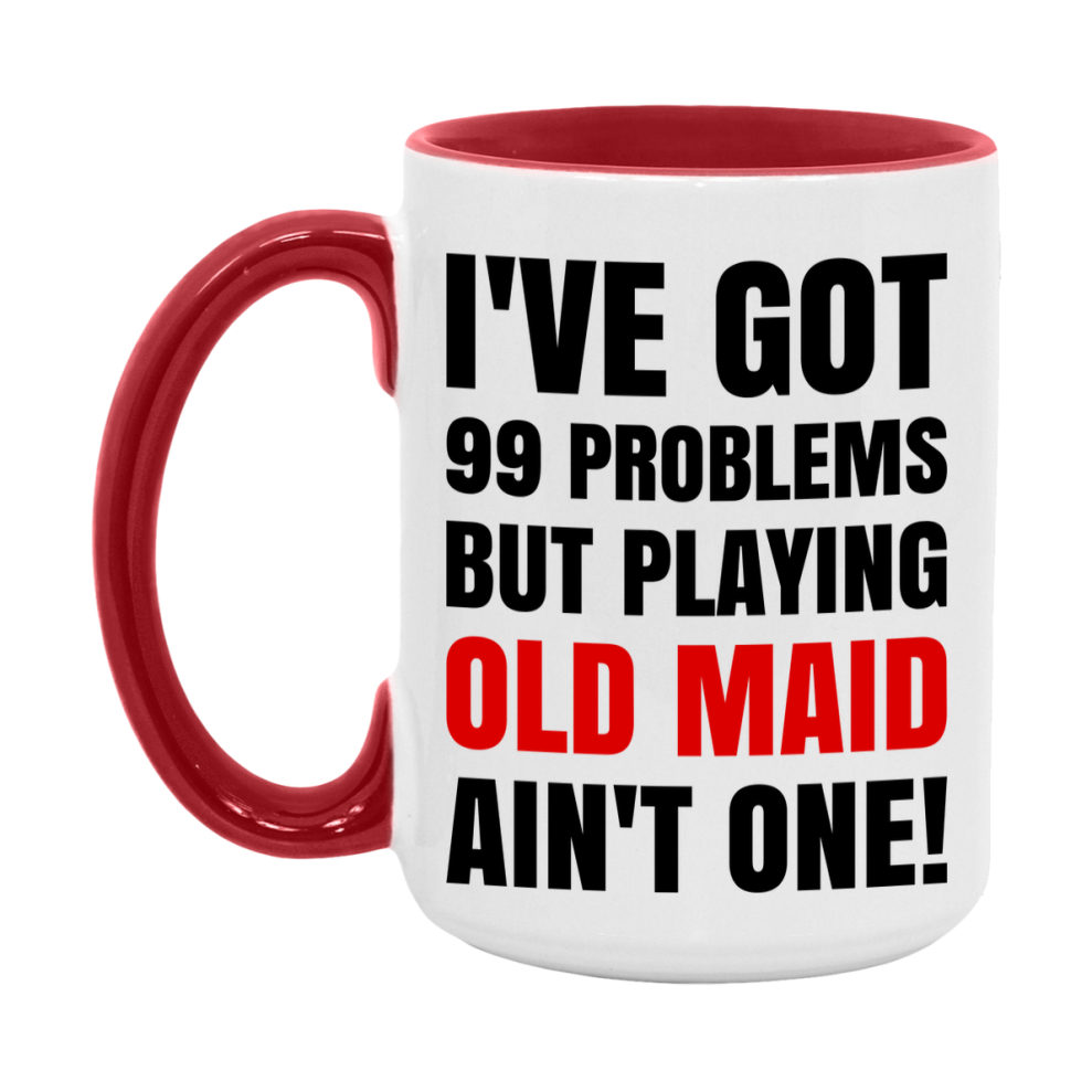 Funny Card Game Mug – 99 Problems But Playing Old Maid Ain’t One