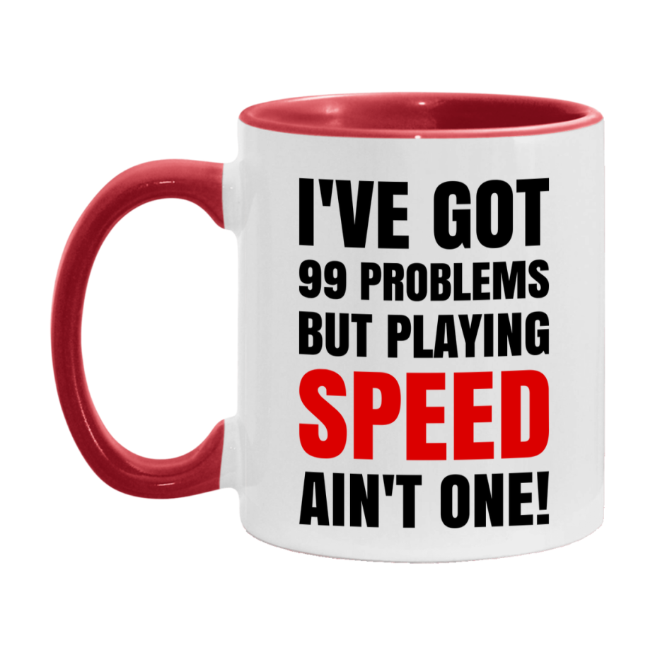 Funny Card Game Mug – 99 Problems But Playing Speed Ain’t One