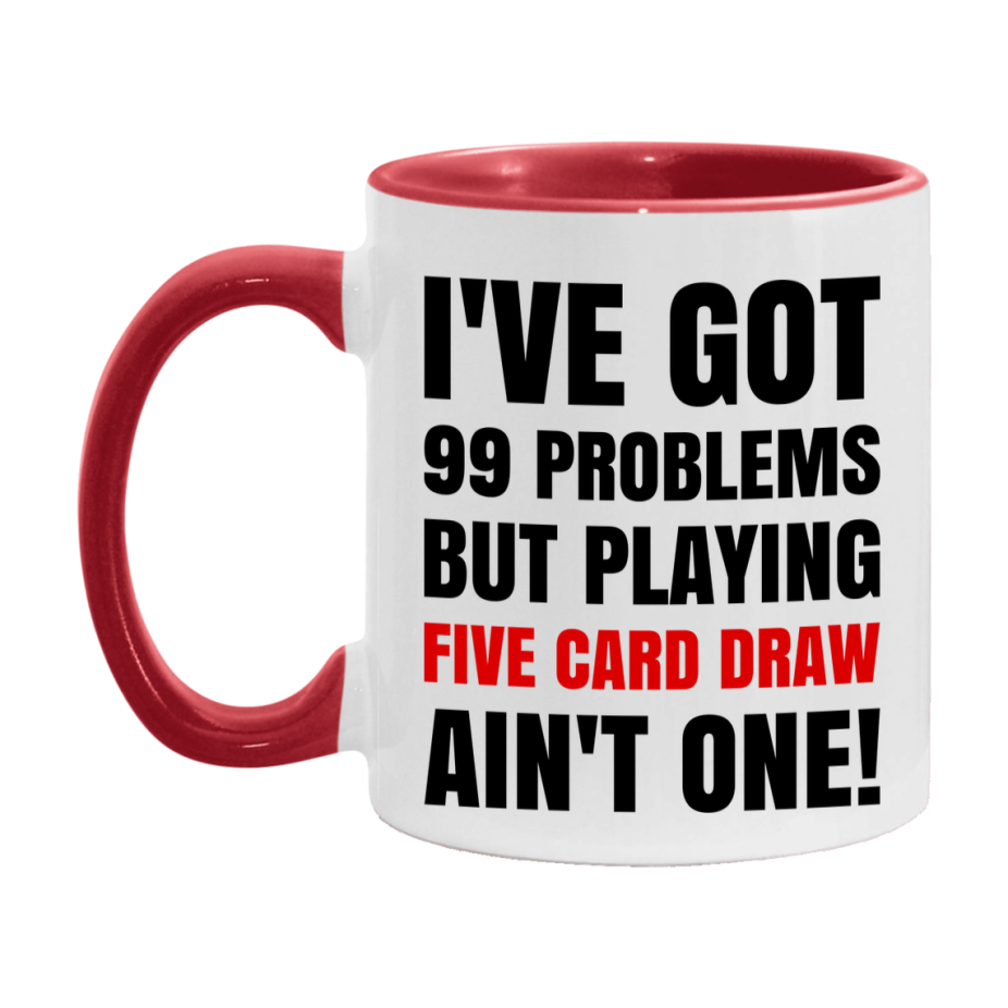 Funny Card Game Mug – 99 Problems But Playing Five Card Draw Ain’t One
