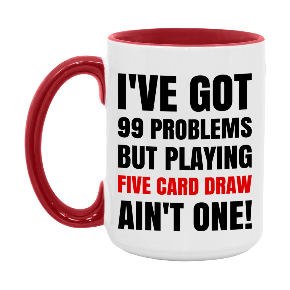 Funny Card Game Mug – 99 Problems But Playing Five Card Draw Ain’t One