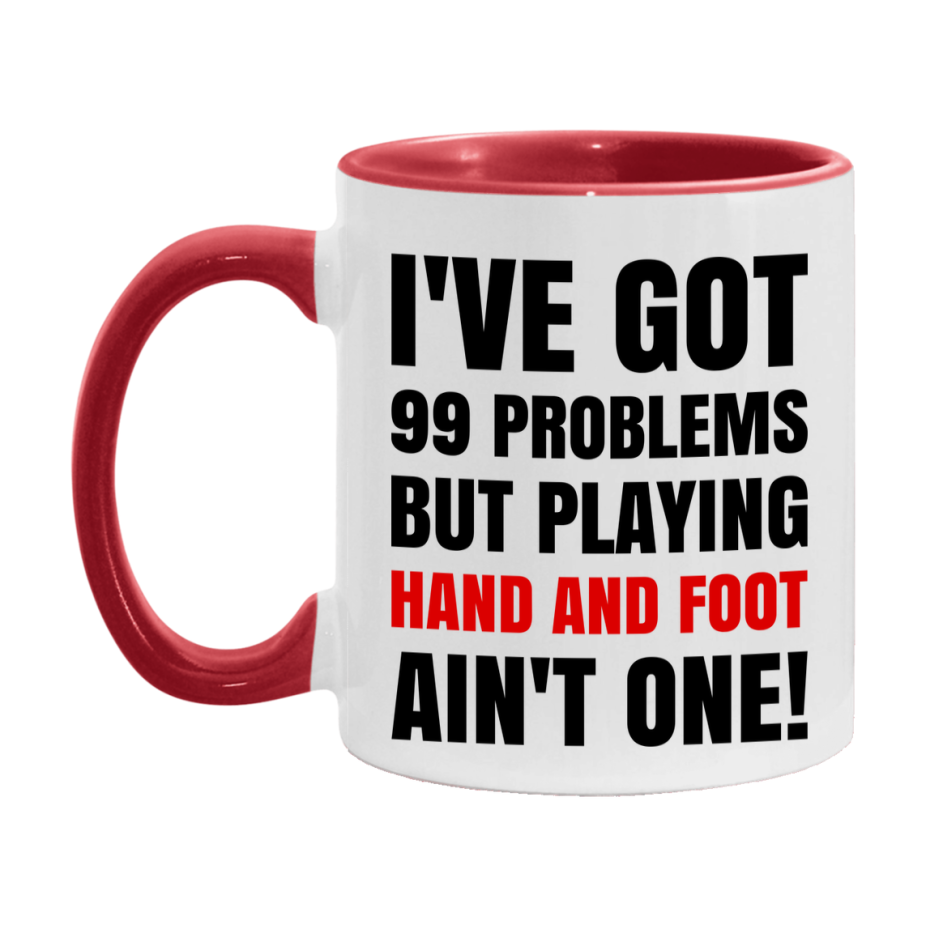 Funny Card Game Mug – 99 Problems But Playing Hand And Foot Ain’t One