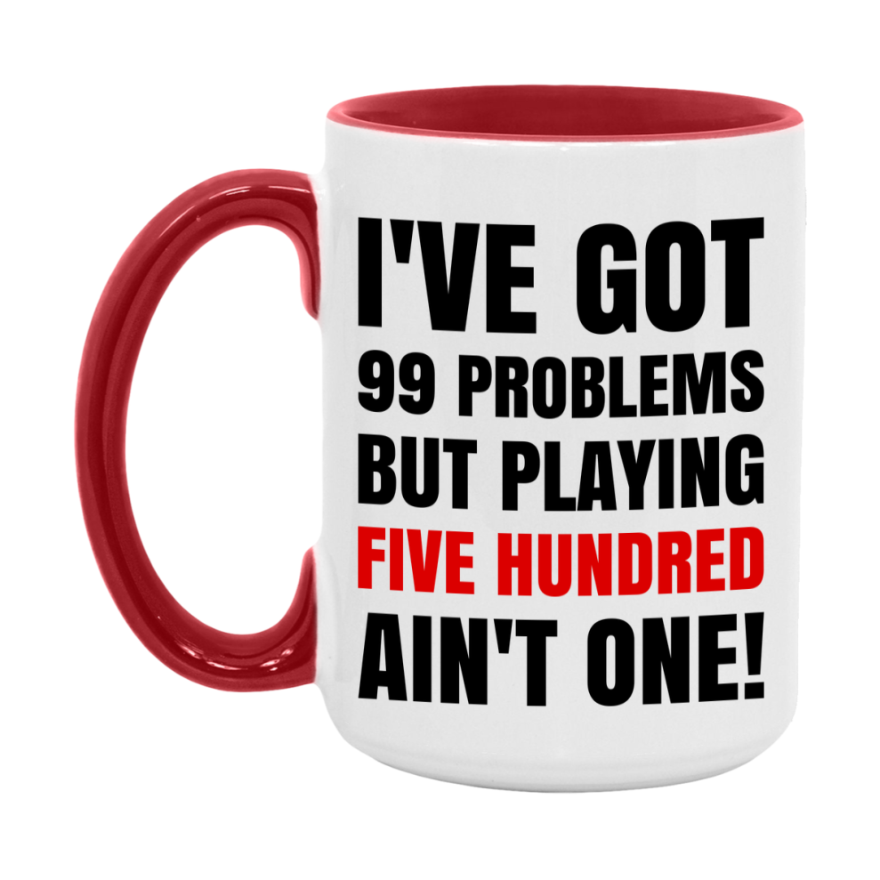 Funny Card Game Mug – 99 Problems But Playing Five Hundred Ain’t One