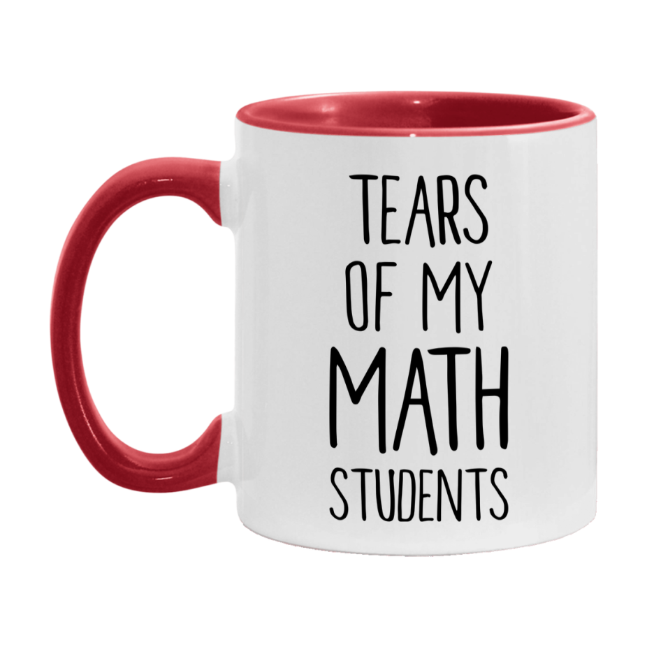 Funny Teacher Mug - "Tears Of My Math Students" - 11Oz Or 15Oz Ceramic Coffee Cup