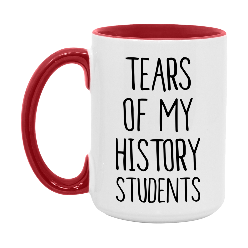 Funny Teacher Mug - "Tears Of My History Students" - 11Oz Or 15Oz Ceramic Coffee Cup