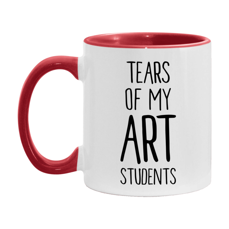 Funny Teacher Mug - "Tears Of My Art Students" - 11Oz Or 15Oz Ceramic Coffee Cup