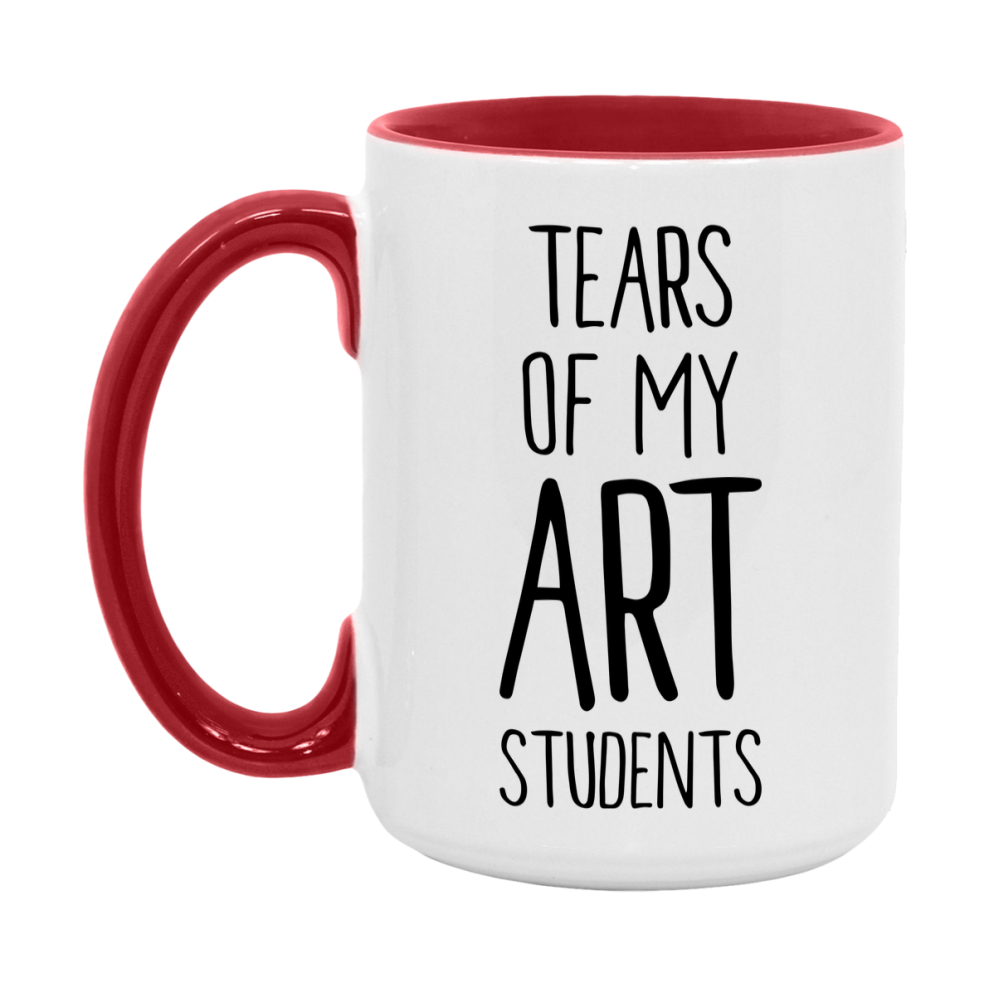 Funny Teacher Mug - "Tears Of My Art Students" - 11Oz Or 15Oz Ceramic Coffee Cup