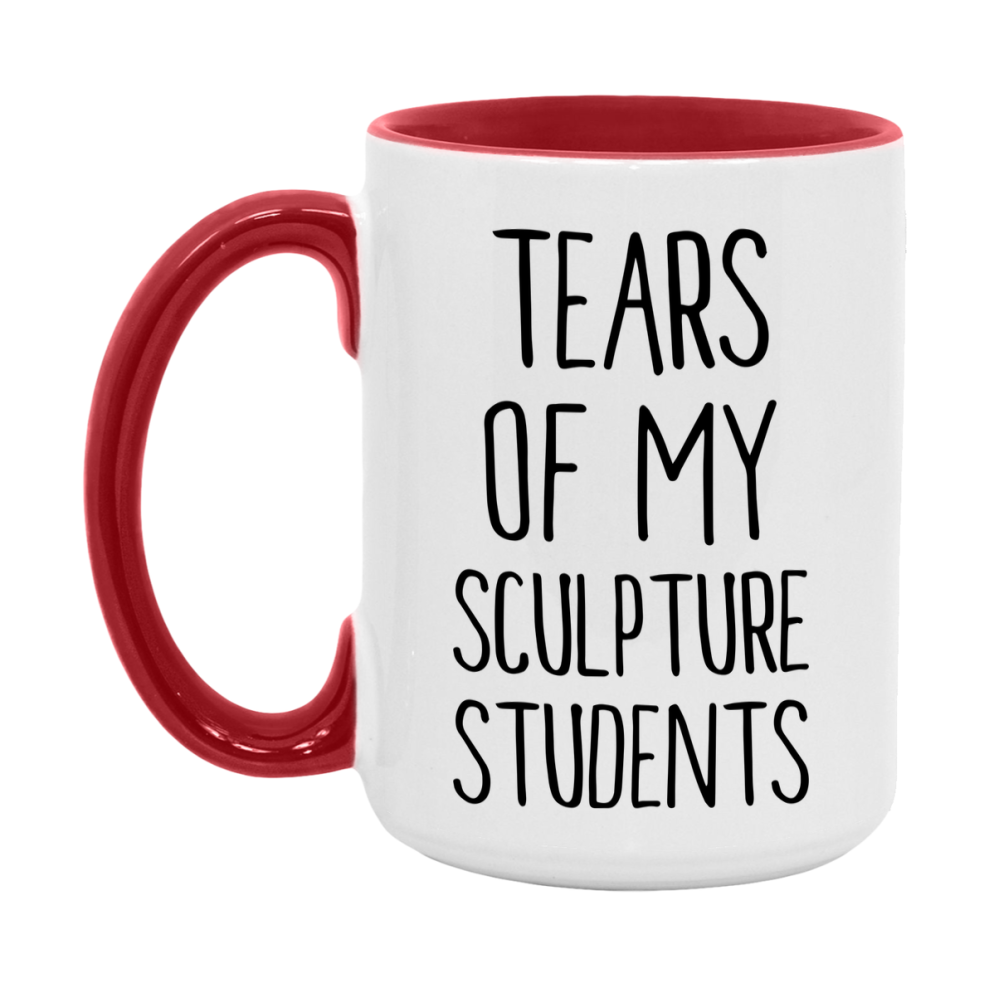 Funny Teacher Mug - "Tears Of My Sculpture Students" - 11Oz Or 15Oz Ceramic Coffee Cup