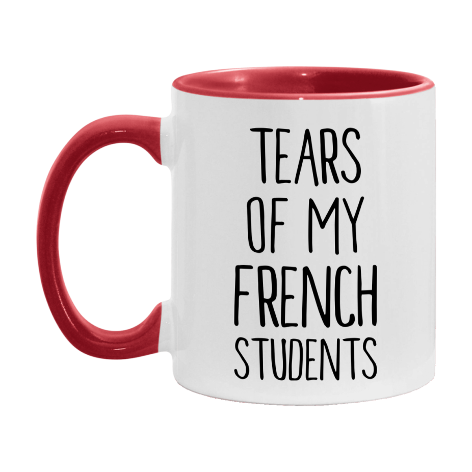 Funny Teacher Mug - "Tears Of My French Students" - 11Oz Or 15Oz Ceramic Coffee Cup