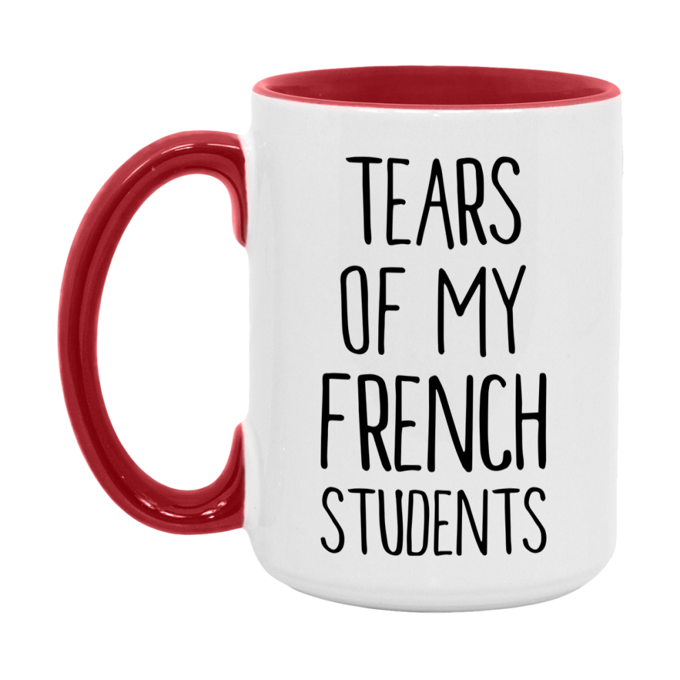 Funny Teacher Mug - "Tears Of My French Students" - 11Oz Or 15Oz Ceramic Coffee Cup