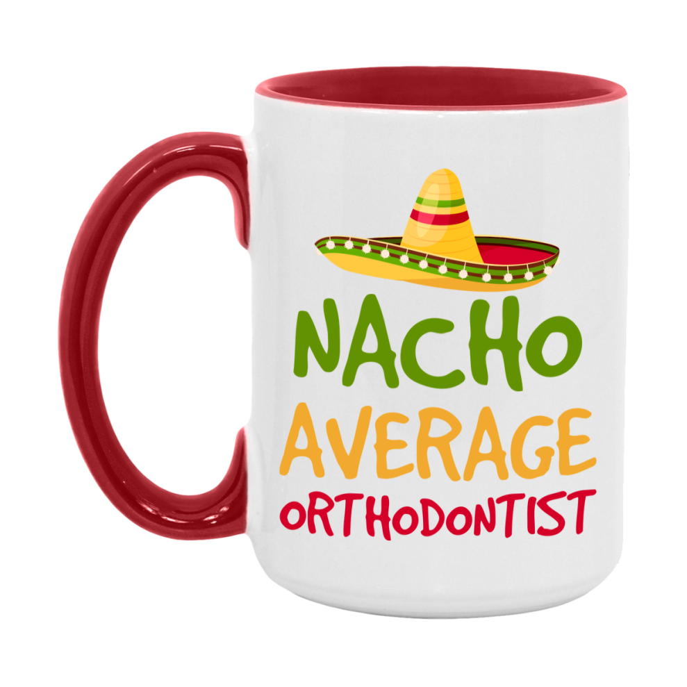Nacho Average Orthodontist Mug – Funny Ceramic Coffee Cup Gift For Orthodontist