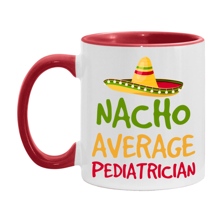 Nacho Average Pediatrician Mug – Funny Ceramic Coffee Cup Gift For Pediatrician