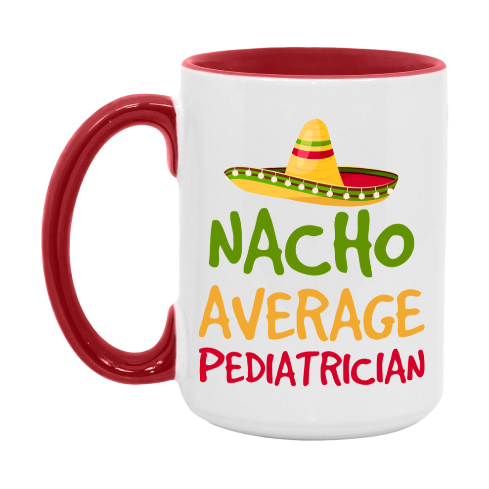 Nacho Average Pediatrician Mug – Funny Ceramic Coffee Cup Gift For Pediatrician
