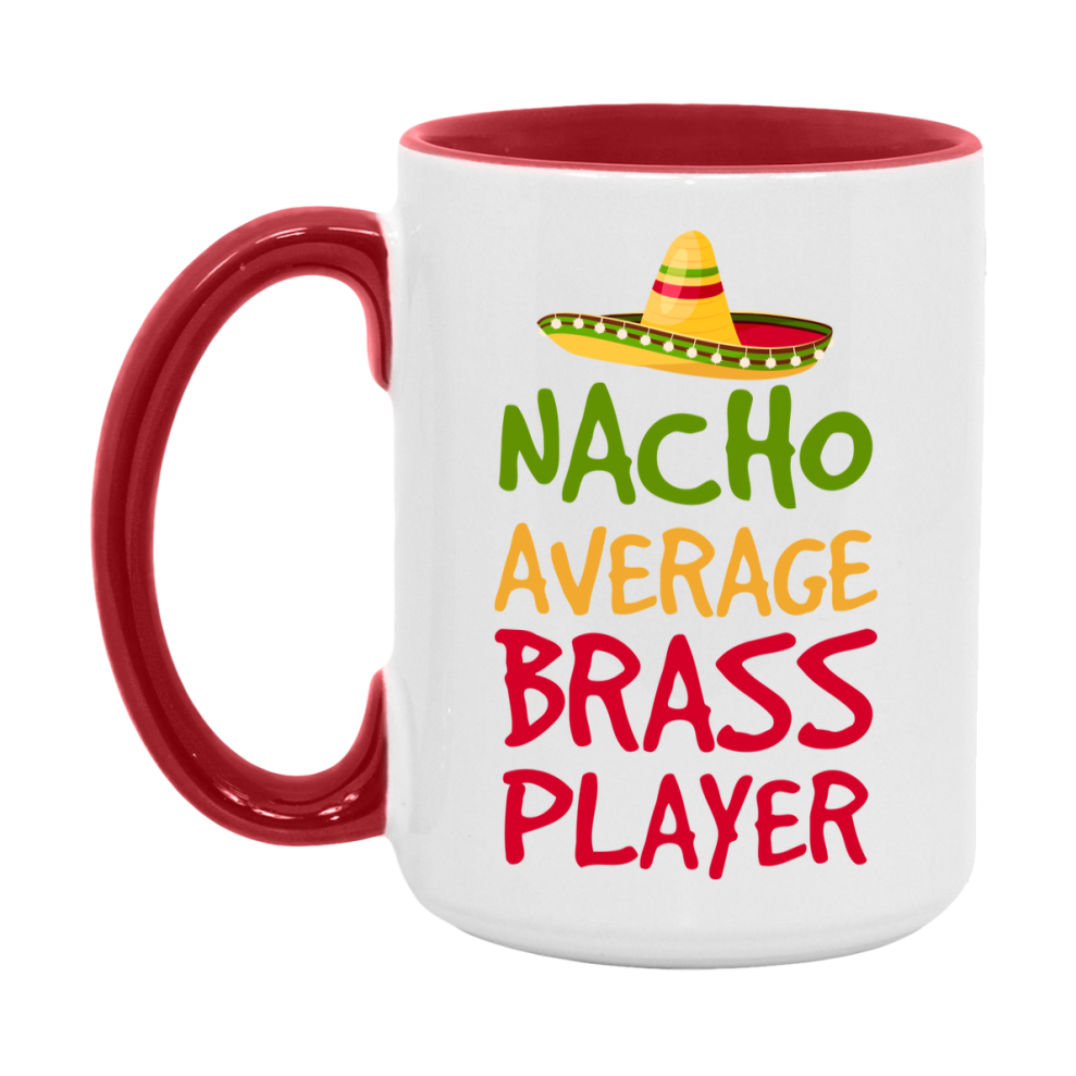 Funny Nacho Average Brass Player Mug – 11Oz Or 15Oz White Ceramic Coffee Cup For Brass Players