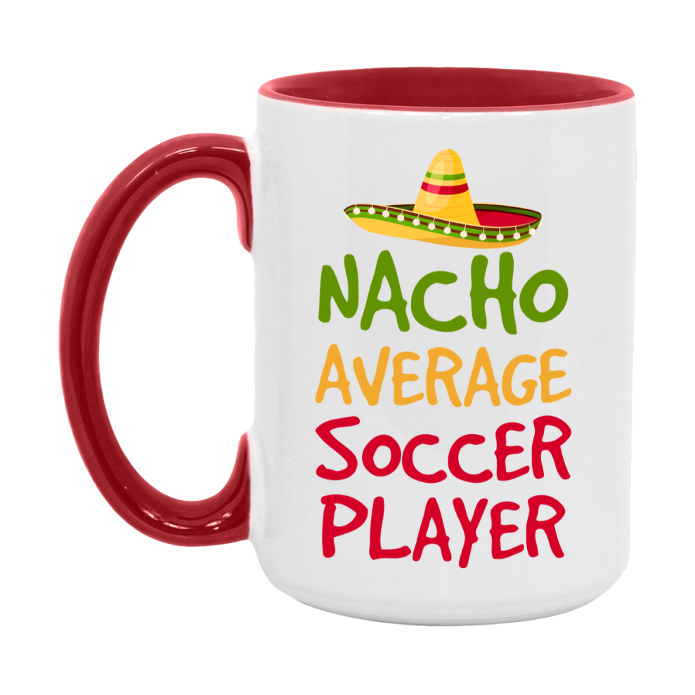 Funny Soccer Player Coffee Mug - “Nacho Average Soccer Player” - 11Oz/15Oz Ceramic Mug