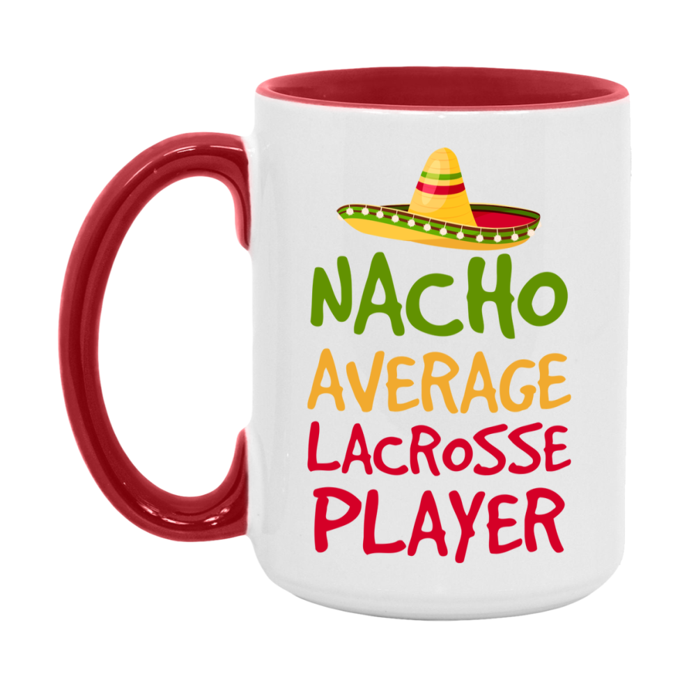 Funny Lacrosse Player Coffee Mug - “Nacho Average Lacrosse Player” - 11Oz/15Oz Ceramic Mug