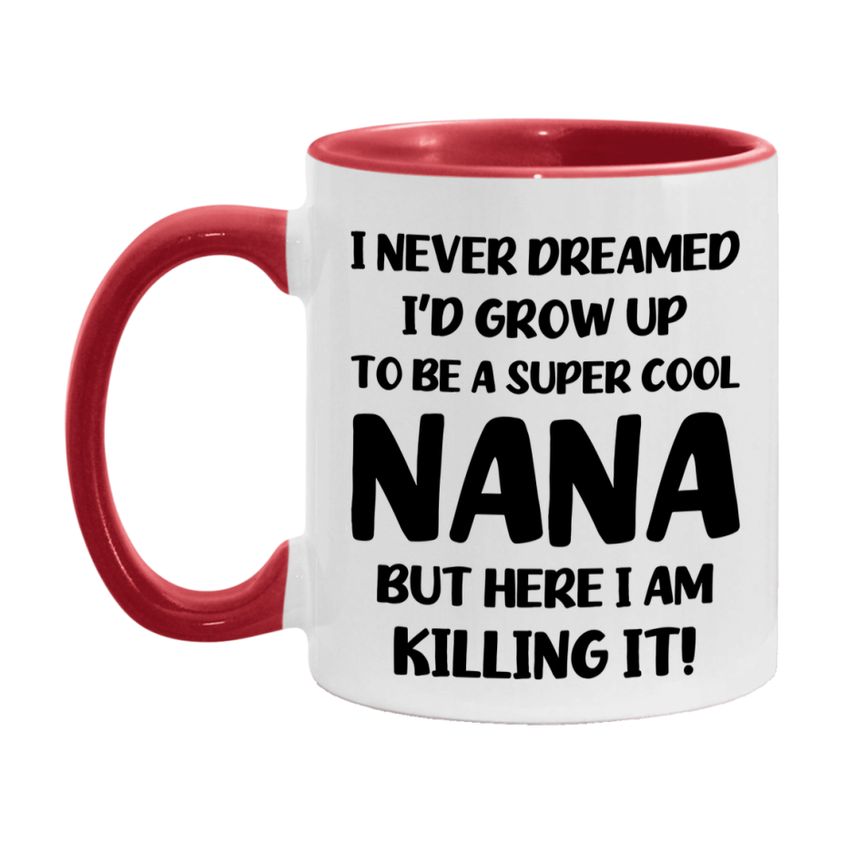 Funny Nana Mug - "I Never Dreamed I'd Grow Up To Be A Super Cool Nana" - White Ceramic Coffee Cup (11Oz Or 15Oz