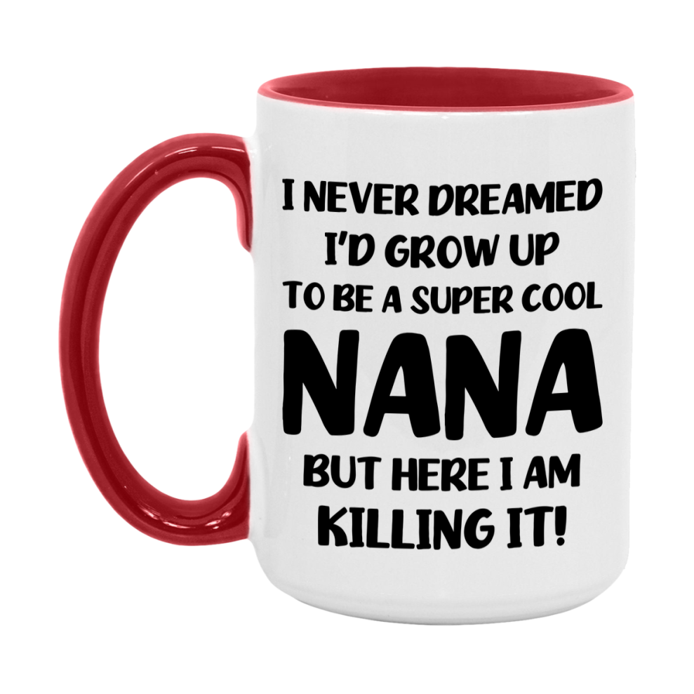 Funny Nana Mug - "I Never Dreamed I'd Grow Up To Be A Super Cool Nana" - White Ceramic Coffee Cup (11Oz Or 15Oz