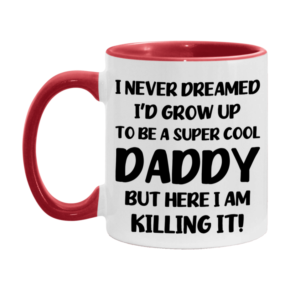 Funny Daddy Mug - "I Never Dreamed I'd Grow Up To Be A Super Cool Daddy" - White Ceramic Coffee Cup (11Oz Or 15Oz