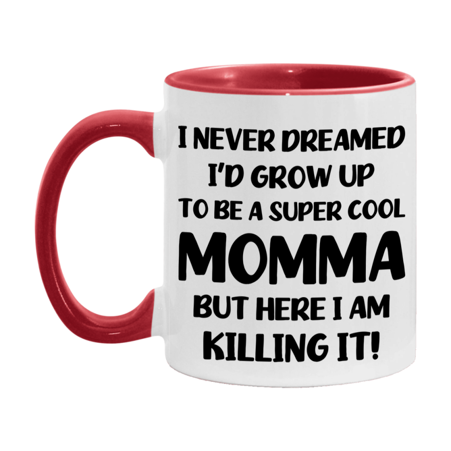 Funny Momma Mug - "I Never Dreamed I'd Grow Up To Be A Super Cool Momma" - White Ceramic Coffee Cup (11Oz Or 15Oz