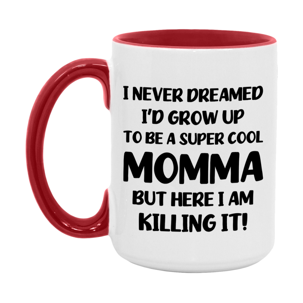 Funny Momma Mug - "I Never Dreamed I'd Grow Up To Be A Super Cool Momma" - White Ceramic Coffee Cup (11Oz Or 15Oz