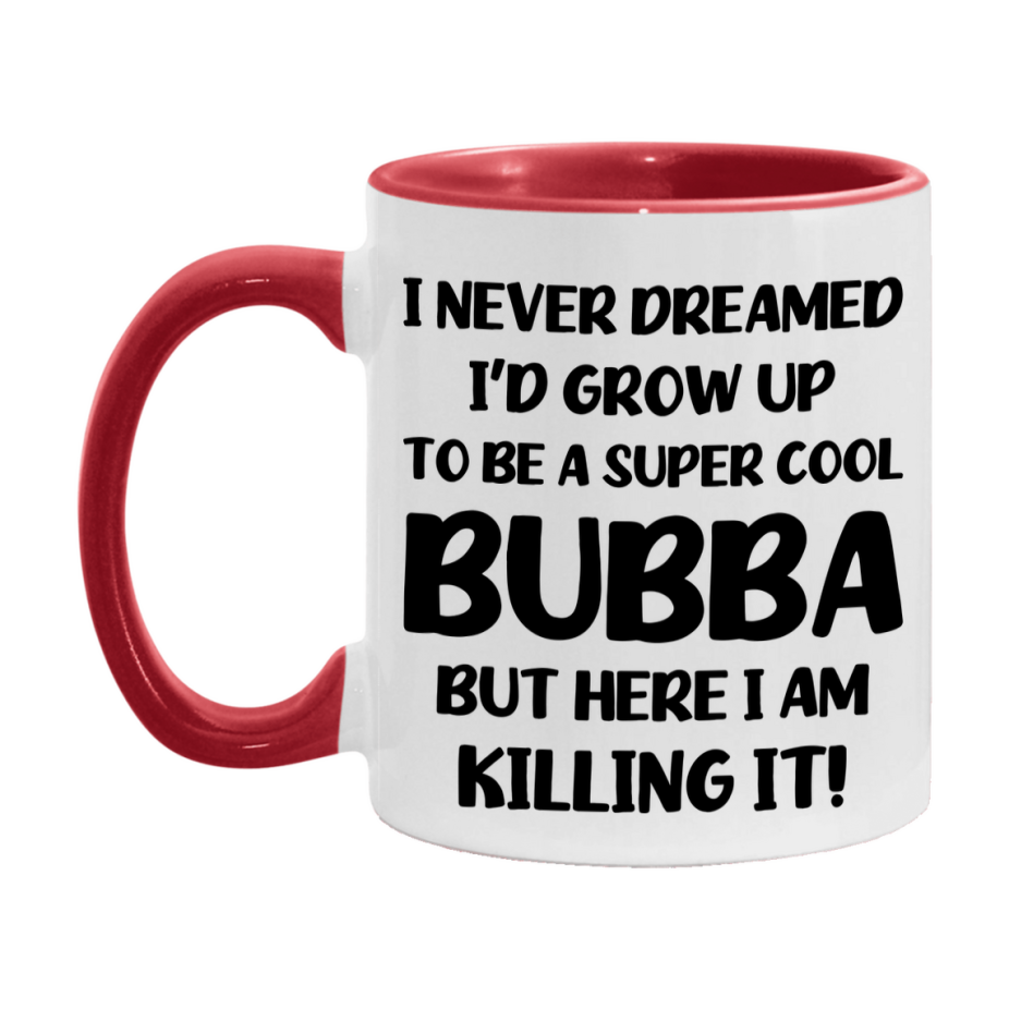 Funny Bubba Mug - "I Never Dreamed I'd Grow Up To Be A Super Cool Bubba" - White Ceramic Coffee Cup (11Oz Or 15Oz