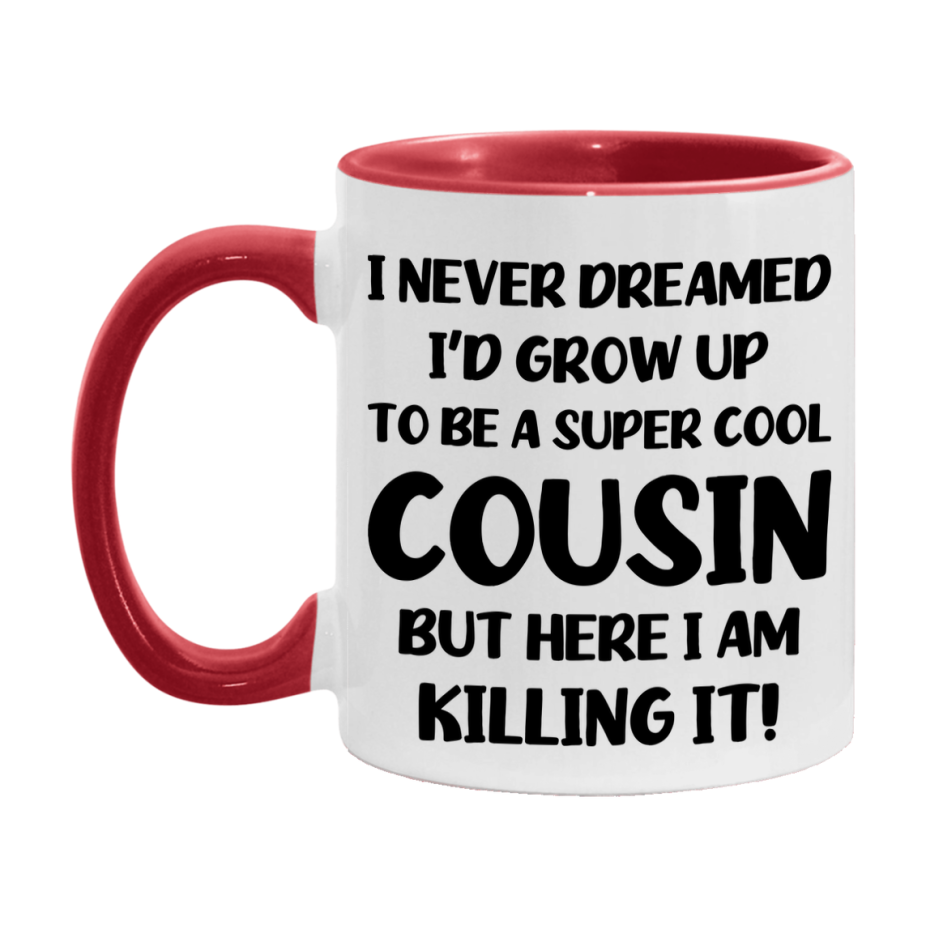 Funny Cousin Mug - "I Never Dreamed I'd Grow Up To Be A Super Cool Cousin" - White Ceramic Coffee Cup (11Oz Or 15Oz