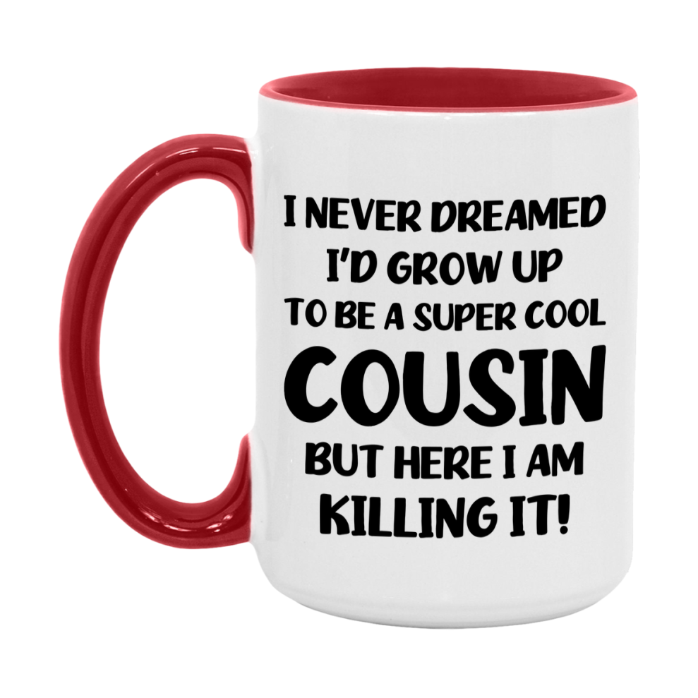 Funny Cousin Mug - "I Never Dreamed I'd Grow Up To Be A Super Cool Cousin" - White Ceramic Coffee Cup (11Oz Or 15Oz