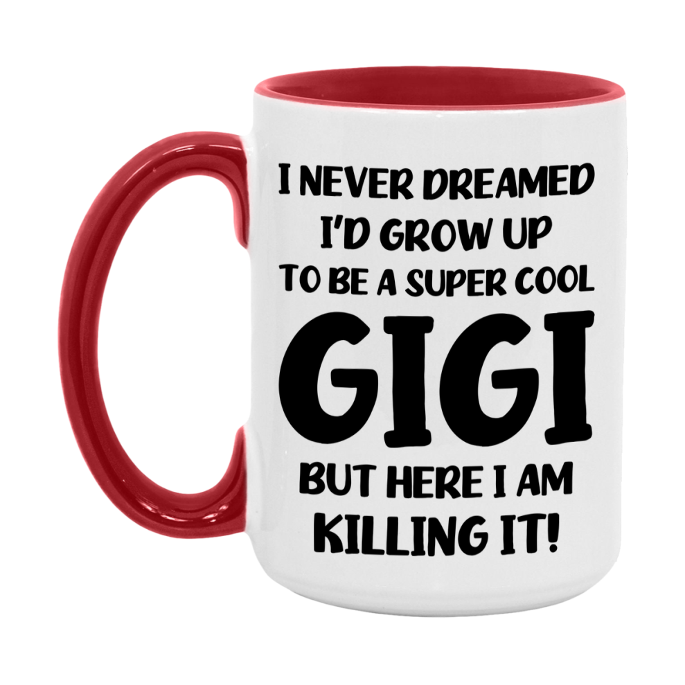 Funny Gigi Mug - "I Never Dreamed I'd Grow Up To Be A Super Cool Gigi" - White Ceramic Coffee Cup (11Oz Or 15Oz