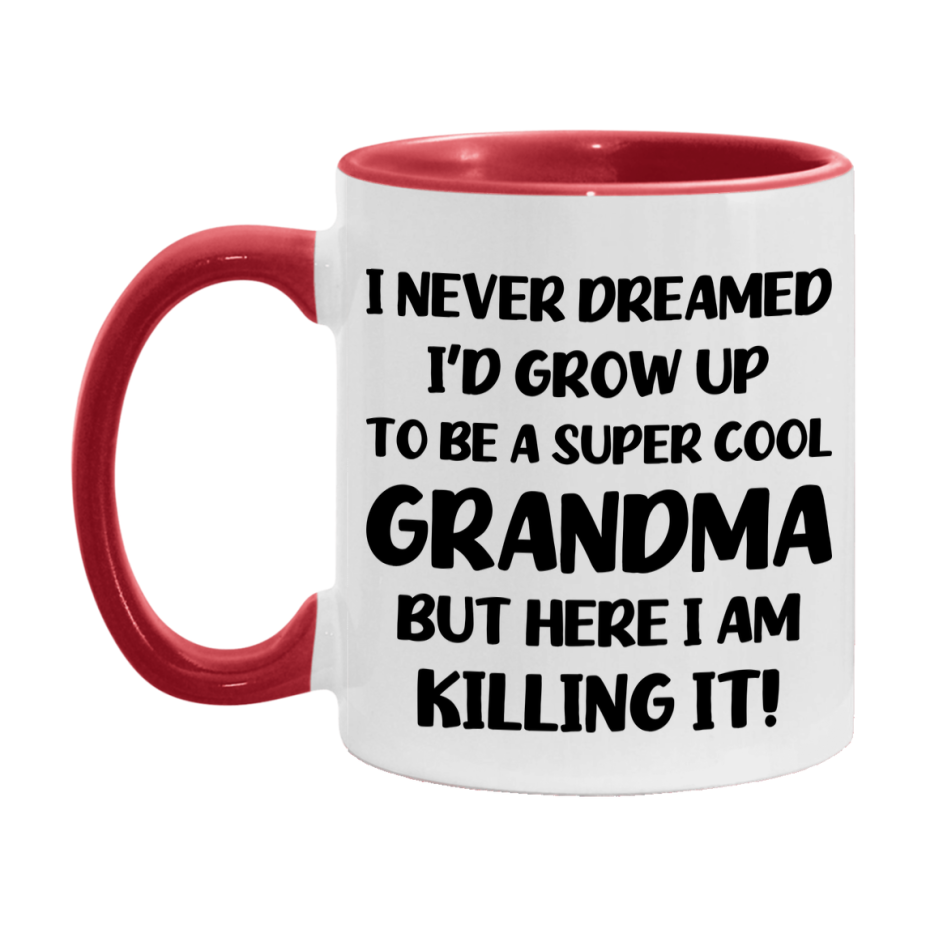Funny Grandma Mug - "I Never Dreamed I'd Grow Up To Be A Super Cool Grandma" - White Ceramic Coffee Cup (11Oz Or 15Oz