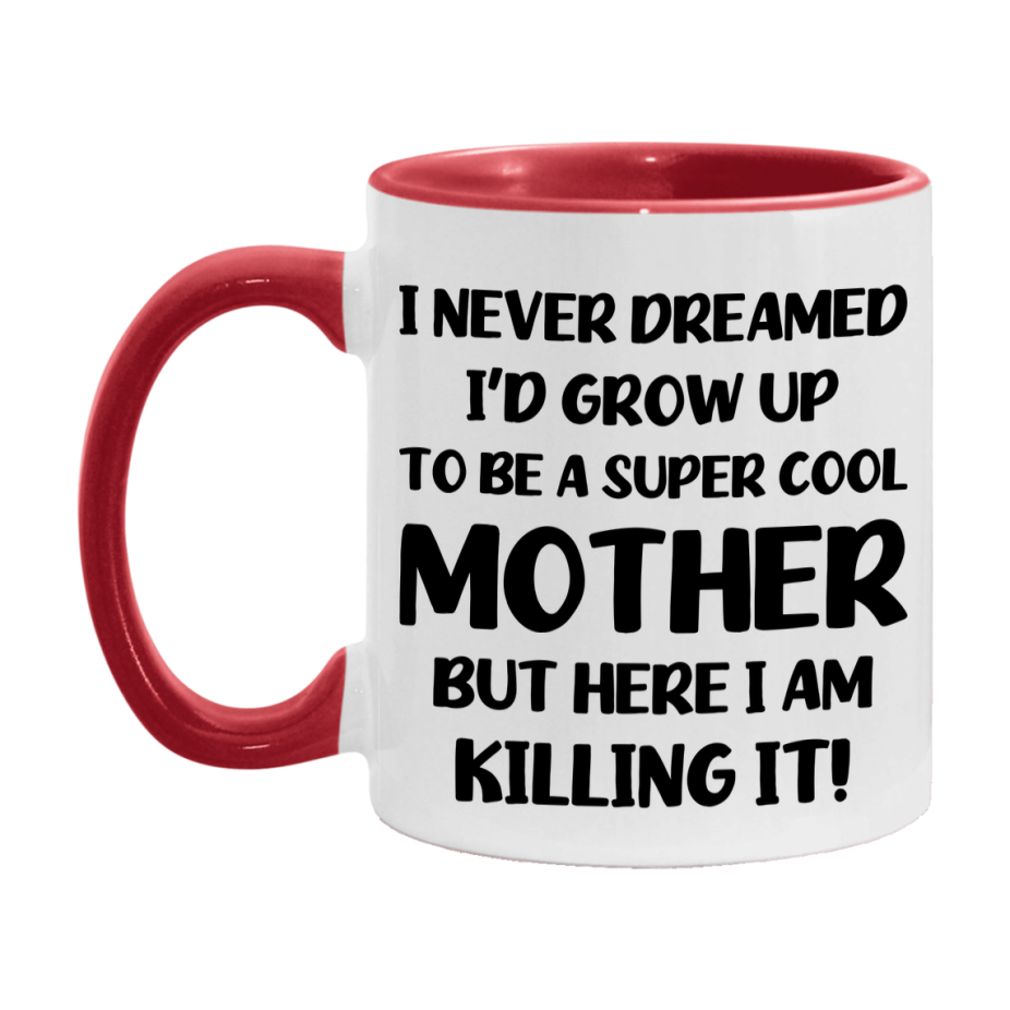 Funny Mother Mug - "I Never Dreamed I'd Grow Up To Be A Super Cool Mother" - White Ceramic Coffee Cup (11Oz Or 15Oz