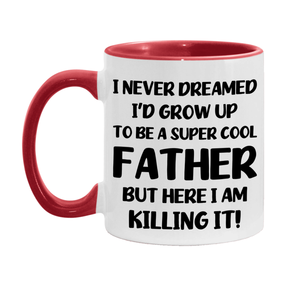 Funny Father Mug - "I Never Dreamed I'd Grow Up To Be A Super Cool Father" - White Ceramic Coffee Cup (11Oz Or 15Oz