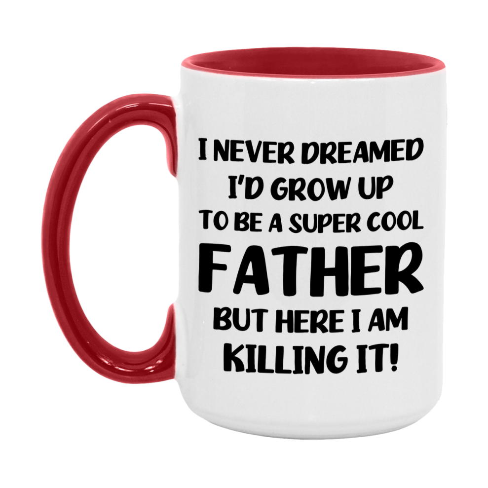 Funny Father Mug - "I Never Dreamed I'd Grow Up To Be A Super Cool Father" - White Ceramic Coffee Cup (11Oz Or 15Oz