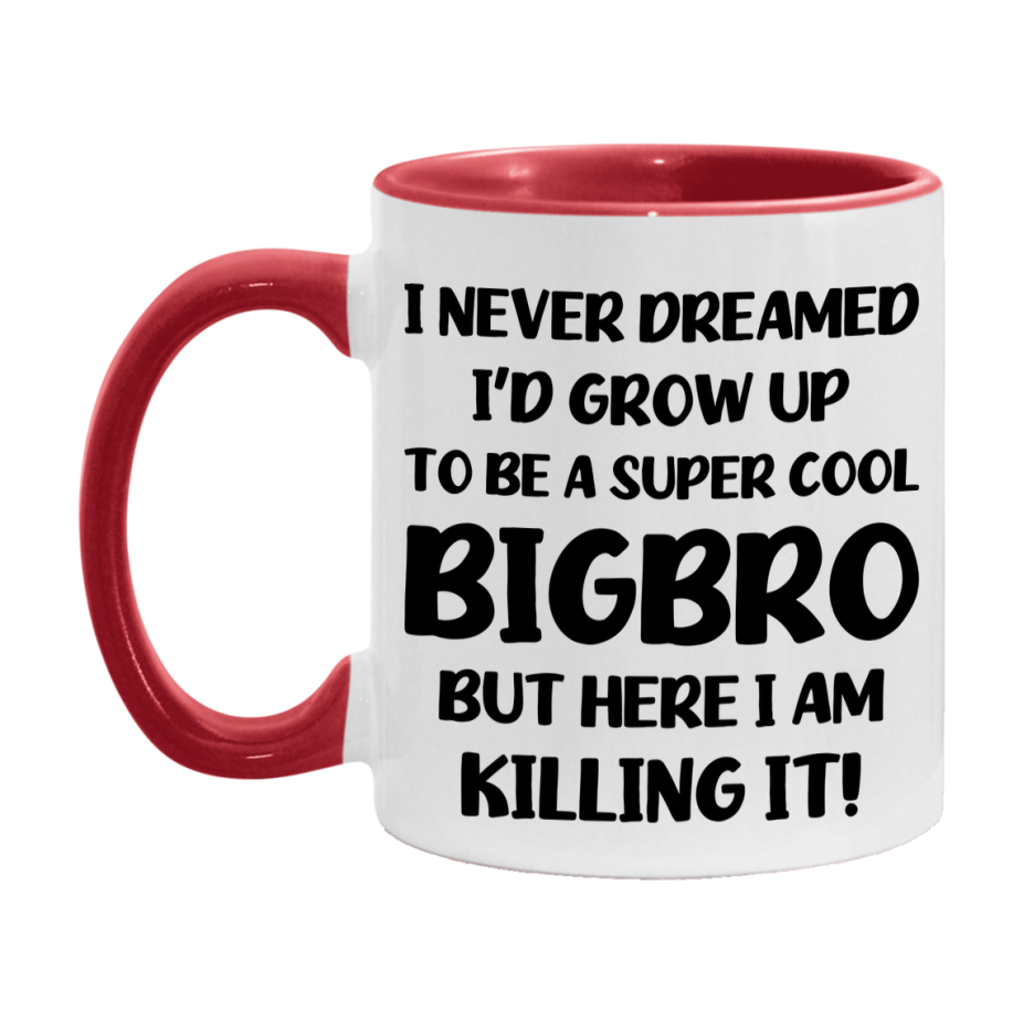 Funny Bigbro Mug - "I Never Dreamed I'd Grow Up To Be A Super Cool Bigbro" - White Ceramic Coffee Cup (11Oz Or 15Oz