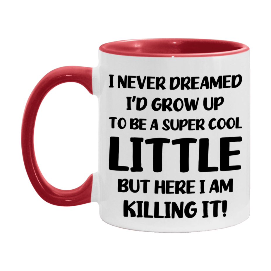 Funny Little Mug - "I Never Dreamed I'd Grow Up To Be A Super Cool Little" - White Ceramic Coffee Cup (11Oz Or 15Oz