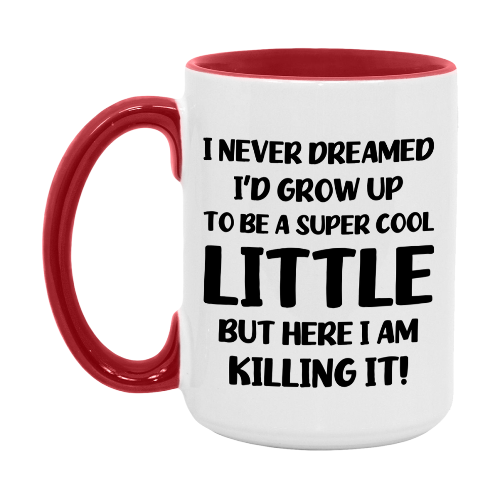 Funny Little Mug - "I Never Dreamed I'd Grow Up To Be A Super Cool Little" - White Ceramic Coffee Cup (11Oz Or 15Oz