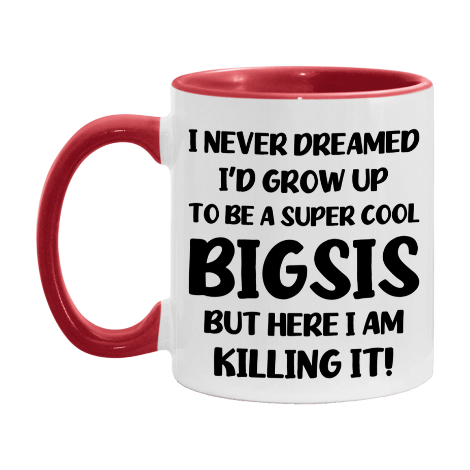 Funny Bigsis Mug - "I Never Dreamed I'd Grow Up To Be A Super Cool Bigsis" - White Ceramic Coffee Cup (11Oz Or 15Oz