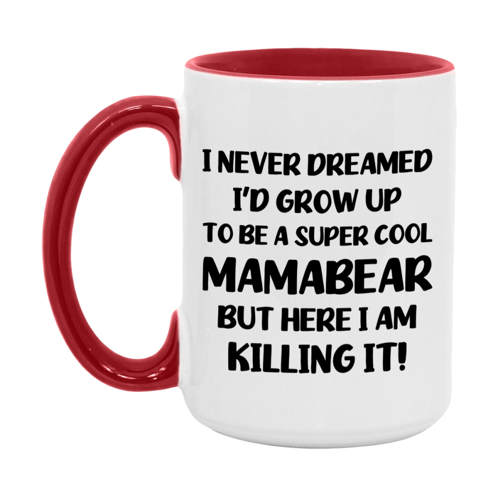 Funny Mamabear Mug - "I Never Dreamed I'd Grow Up To Be A Super Cool Mamabear" - White Ceramic Coffee Cup (11Oz Or 15Oz